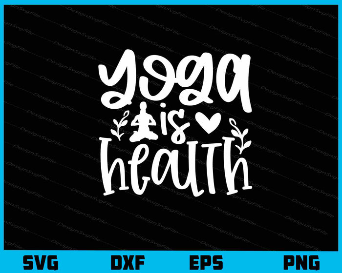 Yoga Is Health Svg Cutting Printable File  - Premium Cutting Files in SVG, PNG & EPS Formats - Premium SVG Cutting Files for Crafts