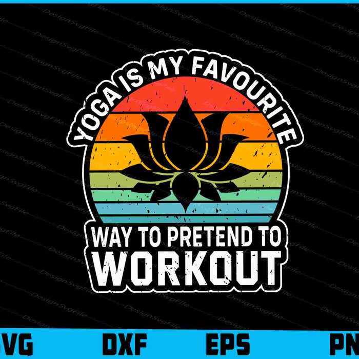 Yoga Is My Favourute Way To Pretend Workout