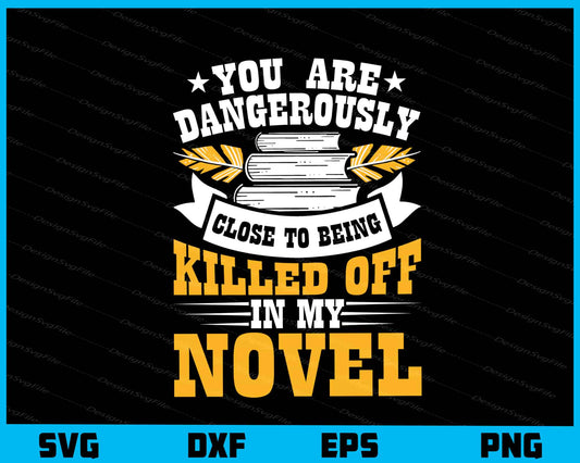 You Are Dangerously Killed Off In My Novel Svg Cutting Printable File  - Premium Cutting Files in SVG, PNG & EPS Formats - Premium SVG Cutting Files for Crafts