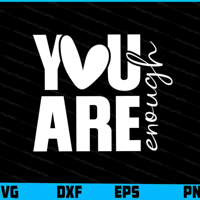 You Are Enough SVG, Motivational PNG