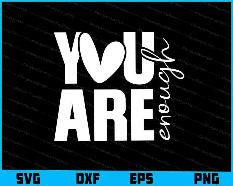 You Are Enough SVG, Motivational PNG