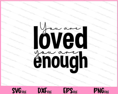 You Are Loved You Are Enough Svg Cutting Printable Files  - Premium Cutting Files in SVG, PNG & EPS Formats - Premium SVG Cutting Files for Crafts