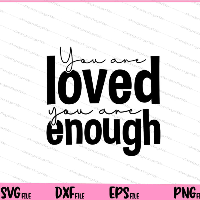 You Are Loved You Are Enough Svg Cutting Printable Files  - Premium Cutting Files in SVG, PNG & EPS Formats - Premium SVG Cutting Files for Crafts