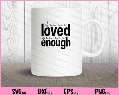 You Are Loved You Are Enough Svg Cutting Printable Files  - Premium Cutting Files in SVG, PNG & EPS Formats - Premium SVG Cutting Files for Crafts