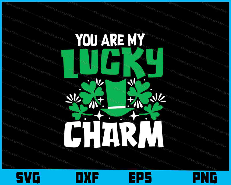 You Are My Lucky Charm St Patrick's Day