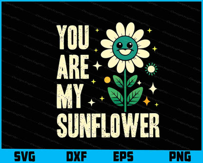 You Are My Sunflower SVG, Flowers