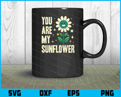 You Are My Sunflower SVG, Flowers