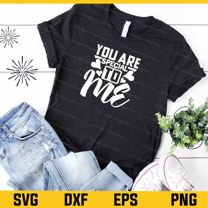 You Are Special To Me Svg Cutting Printable File  - Premium Cutting Files in SVG, PNG & EPS Formats - Premium SVG Cutting Files for Crafts
