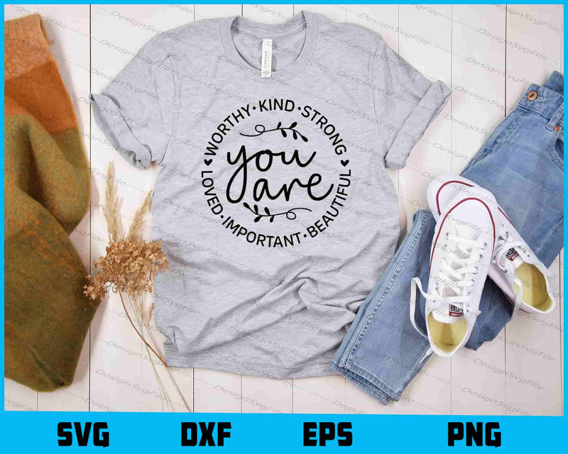 You Are Worthy Kind Strong t shirt