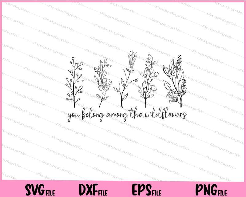 You Belong Among The Wildflowers svg