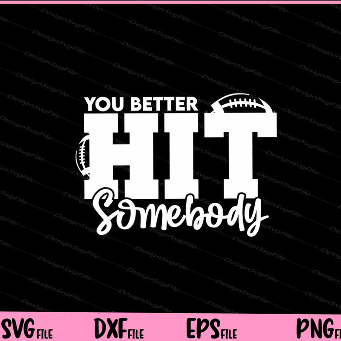 You Better Hit Somebody Football Svg Cutting Printable Files  - Premium Cutting Files in SVG, PNG & EPS Formats - Premium SVG Cutting Files for Crafts