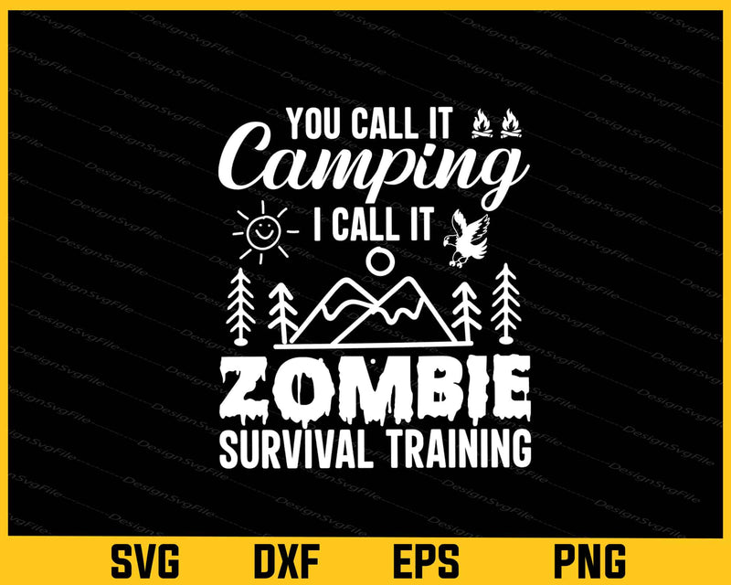 You Call It Camping I Call It Zombie Survival Svg Cutting Printable File
