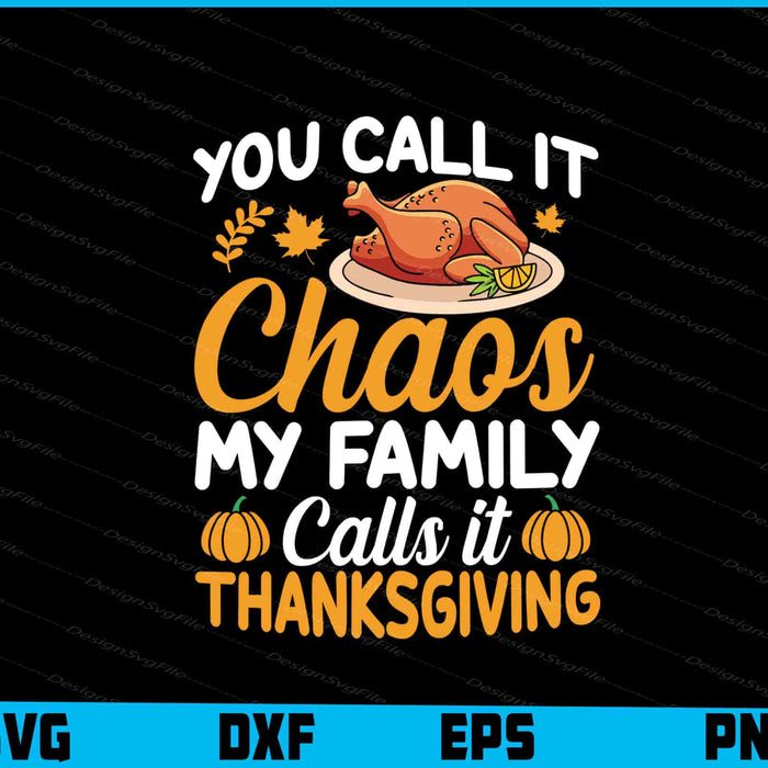 You Call It Chaos My Family Calls It Thanksgiving
