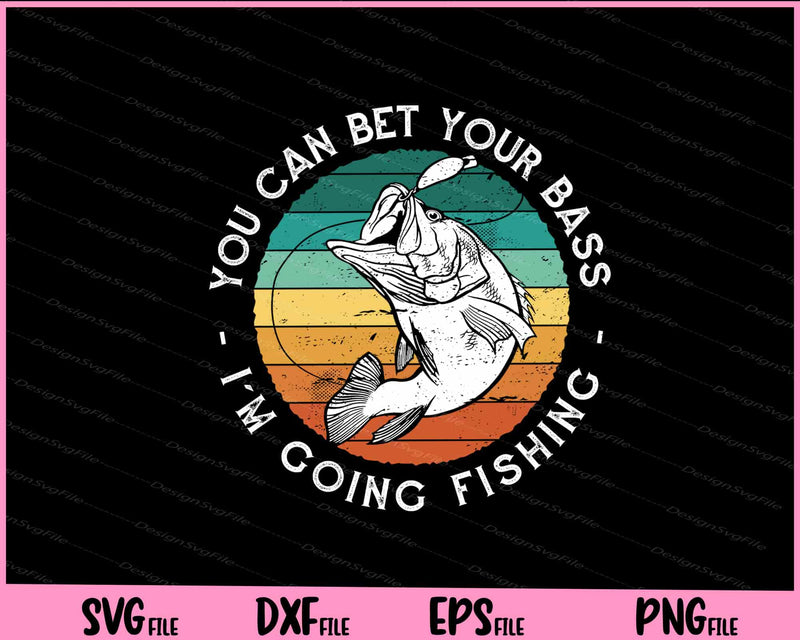 You Can Bet Your Bass Fishing Retro svg