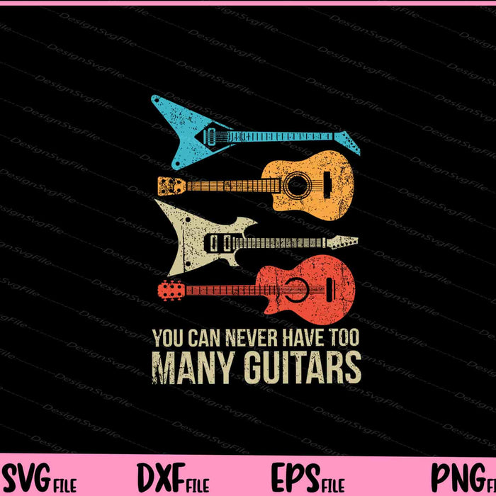 You Can Never Have Too Many Guitars Svg Cutting Printable Files  - Premium Cutting Files in SVG, PNG & EPS Formats - Premium SVG Cutting Files for Crafts