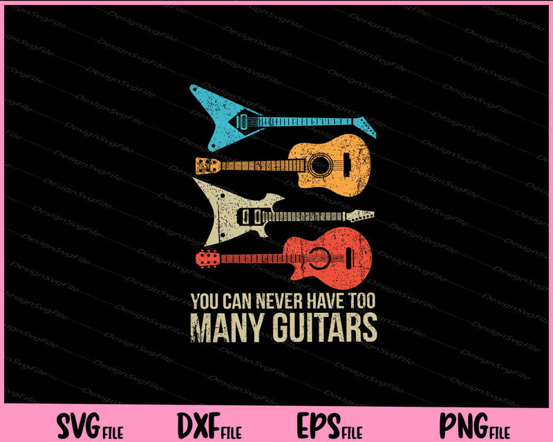 You Can Never Have Too Many Guitars Svg Cutting Printable Files  - Premium Cutting Files in SVG, PNG & EPS Formats - Premium SVG Cutting Files for Crafts