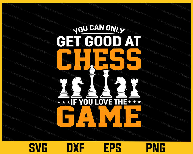 You Can Only Get Good At Chess If You Svg Cutting Printable File