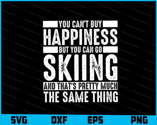 You Can’t Buy Happiness You Can Go Skiing