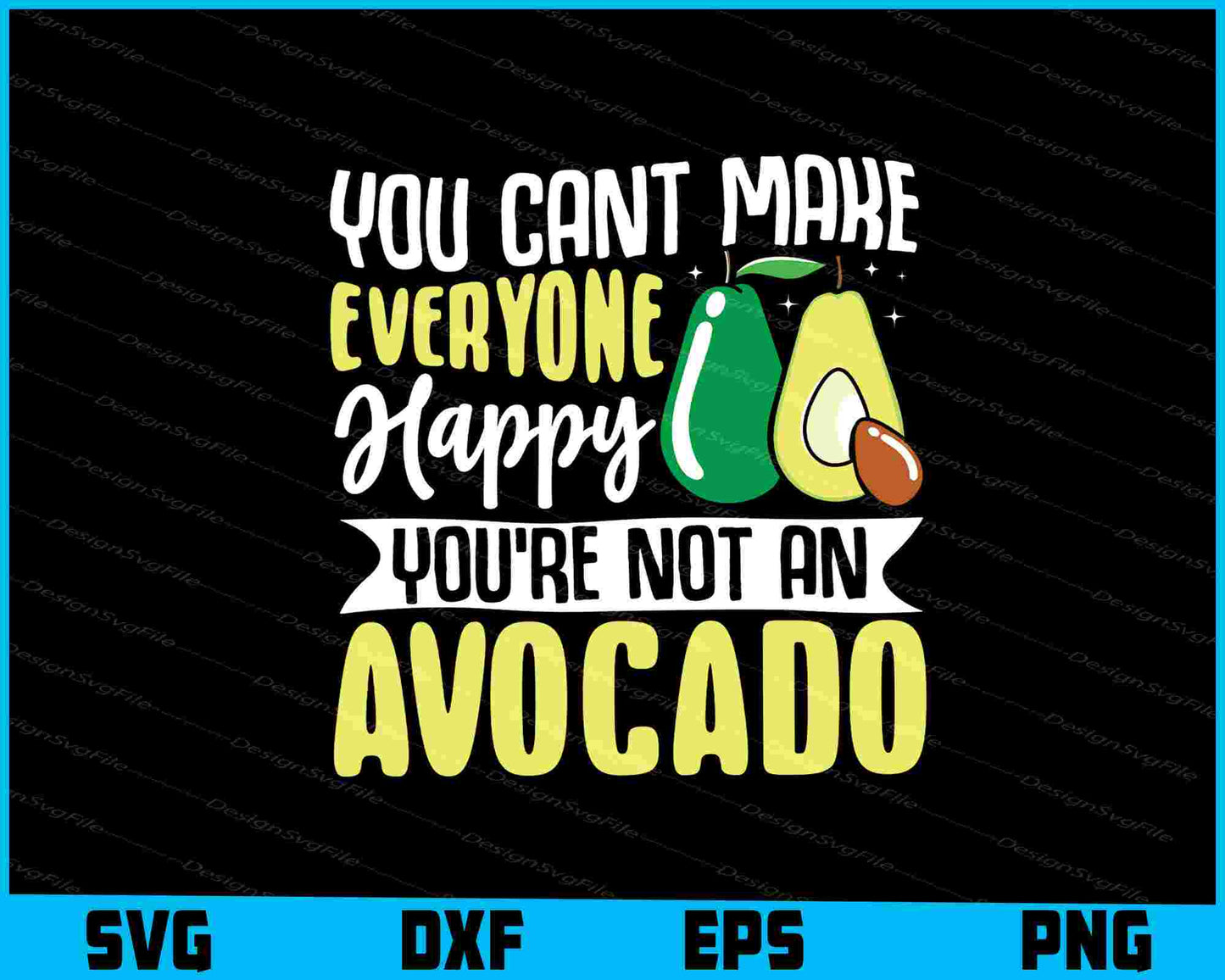 You Can’t Make Everyone Happy Avocado SVG