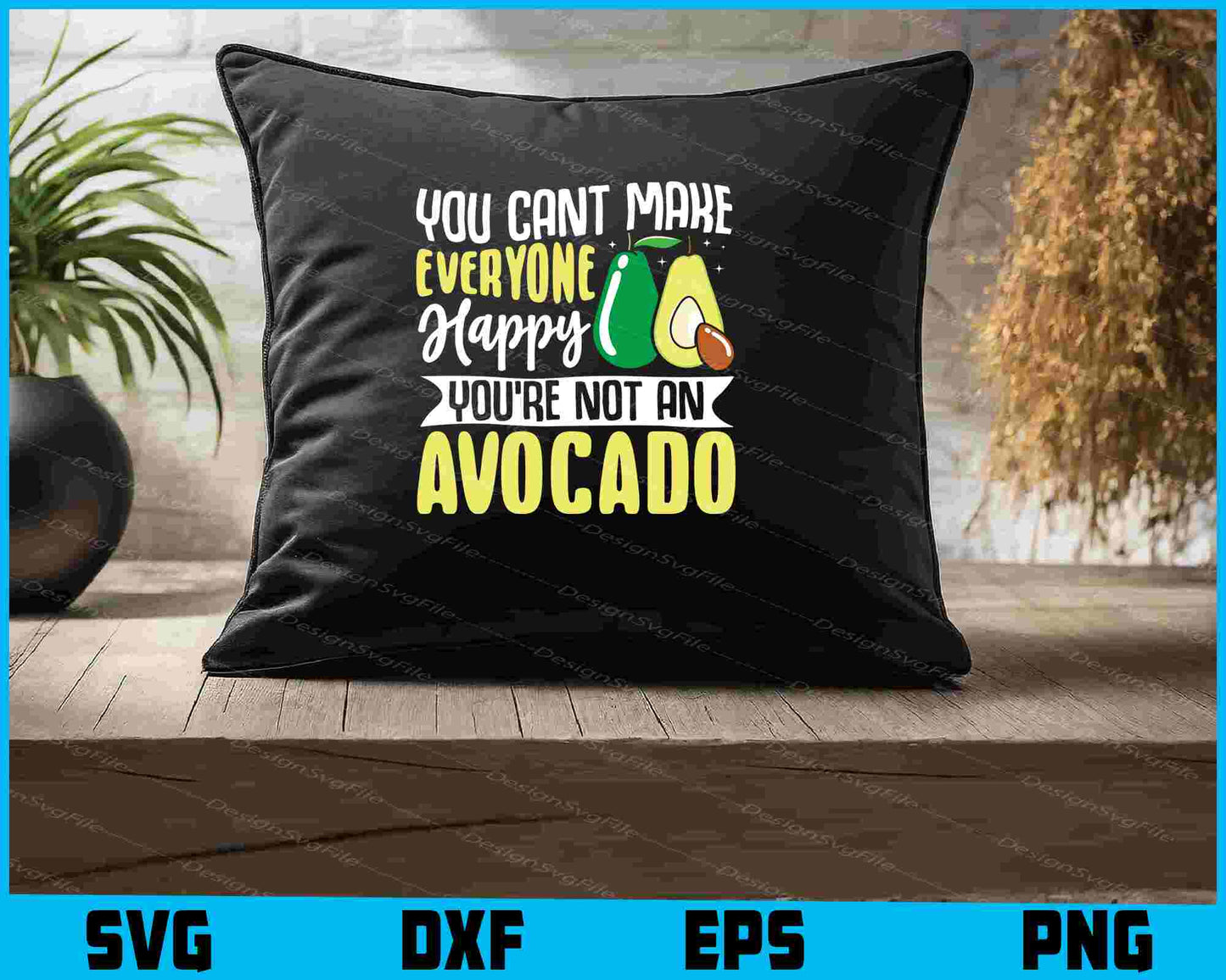 You Can’t Make Everyone Happy Avocado SVG