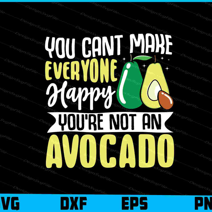 You Can’t Make Everyone Happy Avocado SVG