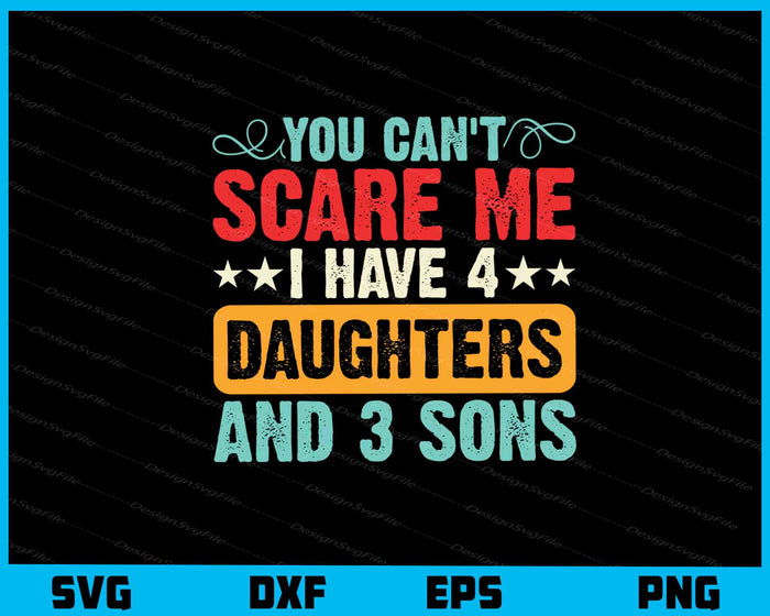 You Can’t Scare Me I Have Daughters And 3 Sons Svg Cutting Printable File  - Premium Cutting Files in SVG, PNG & EPS Formats - Premium SVG Cutting Files for Crafts