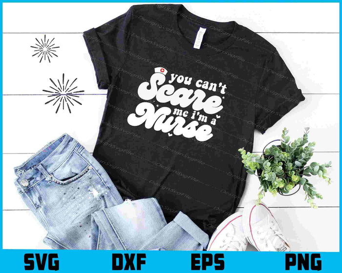 You Can't Scare Me I'm A Nurse SVG