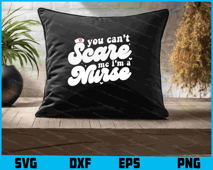 You Can't Scare Me I'm A Nurse SVG