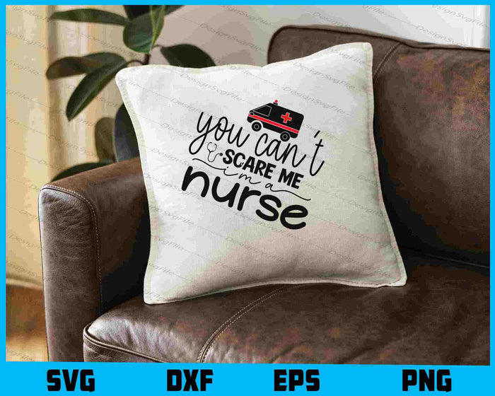 You Can't Scare Me I'm A Nurse SVG