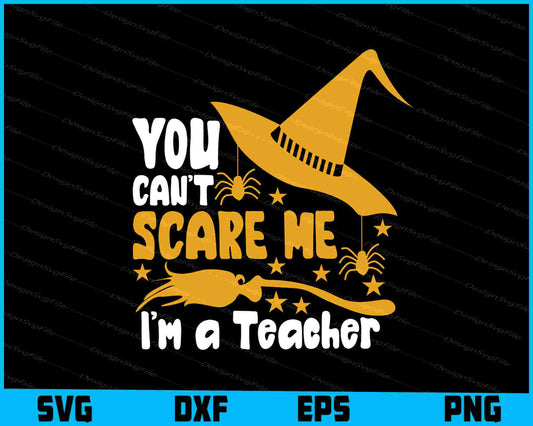 You Can’t Scare Me I’m A Teacher Svg, Png Design, Funny Quotes cut files  - Premium Cutting Files in SVG, PNG & EPS Formats - Premium SVG Cutting Files for Crafts