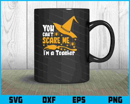 You Can’t Scare Me I’m A Teacher Svg, Png Design, Funny Quotes cut files  - Premium Cutting Files in SVG, PNG & EPS Formats - Premium SVG Cutting Files for Crafts