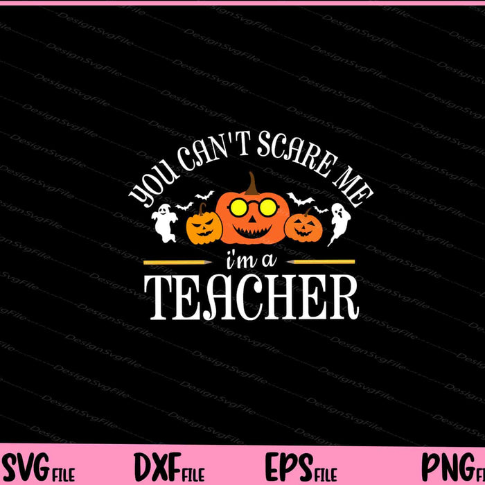 You Can't Scare Me I'm A Teacher Halloween Svg Cutting Printable Files  - Premium Cutting Files in SVG, PNG & EPS Formats - Premium SVG Cutting Files for Crafts