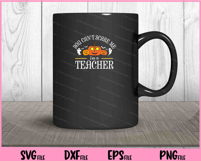 You Can't Scare Me I'm A Teacher Halloween Svg Cutting Printable Files  - Premium Cutting Files in SVG, PNG & EPS Formats - Premium SVG Cutting Files for Crafts
