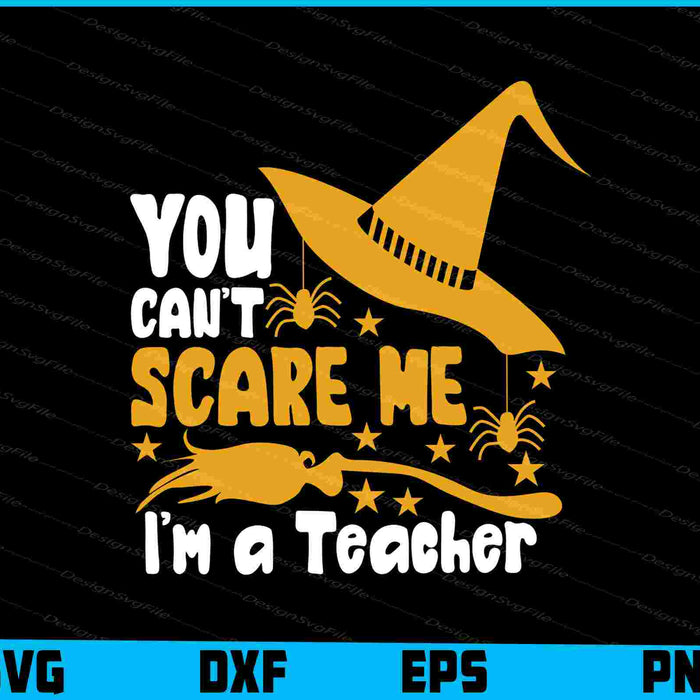 You Can’t Scare Me I’m A Teacher Svg, Png Design, Funny Quotes cut files  - Premium Cutting Files in SVG, PNG & EPS Formats - Premium SVG Cutting Files for Crafts