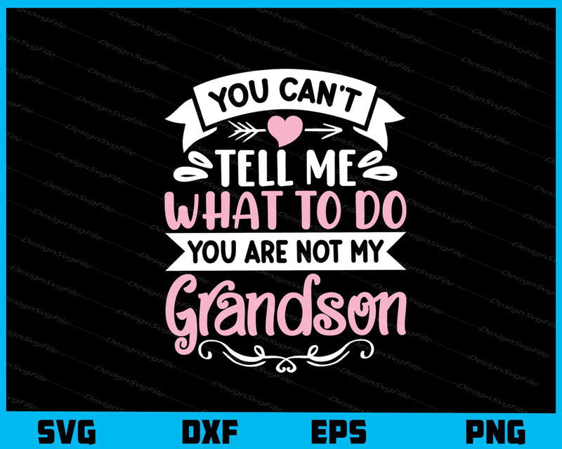 You Can’t Tell Me What To Do You Are Not Grandson svg