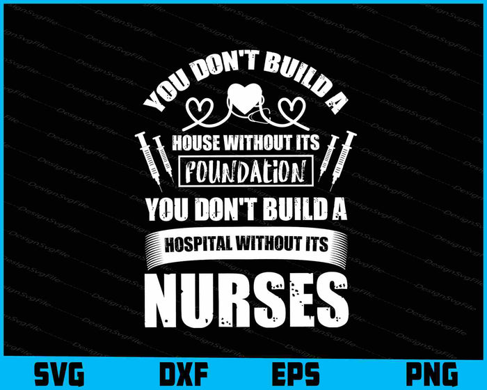You Don’t Build A House Without It’s Nurses