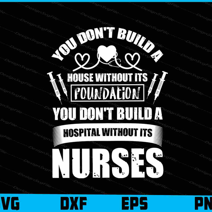 You Don’t Build A House Without It’s Nurses