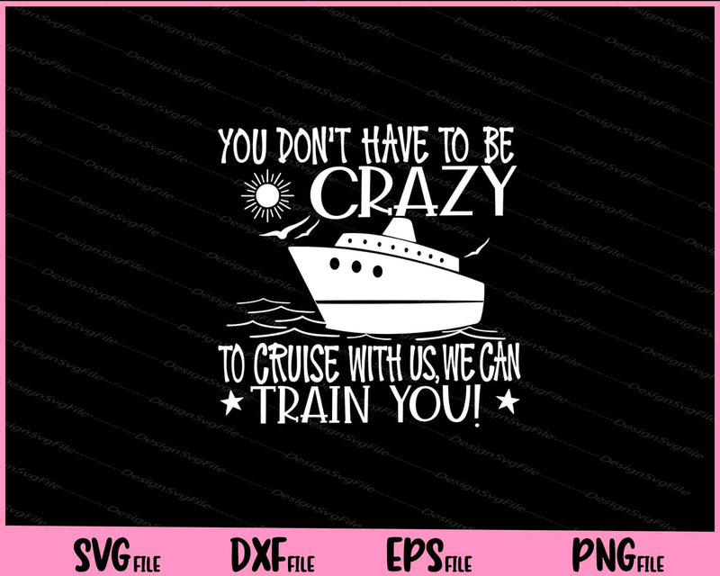 You Don’t Have To Be Crazy To Cruise Svg Cutting Printable Files  - Premium Cutting Files in SVG, PNG & EPS Formats - Premium SVG Cutting Files for Crafts