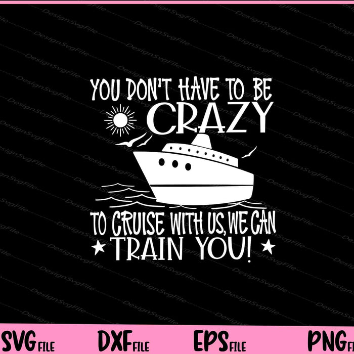 You Don’t Have To Be Crazy To Cruise Svg Cutting Printable Files  - Premium Cutting Files in SVG, PNG & EPS Formats - Premium SVG Cutting Files for Crafts