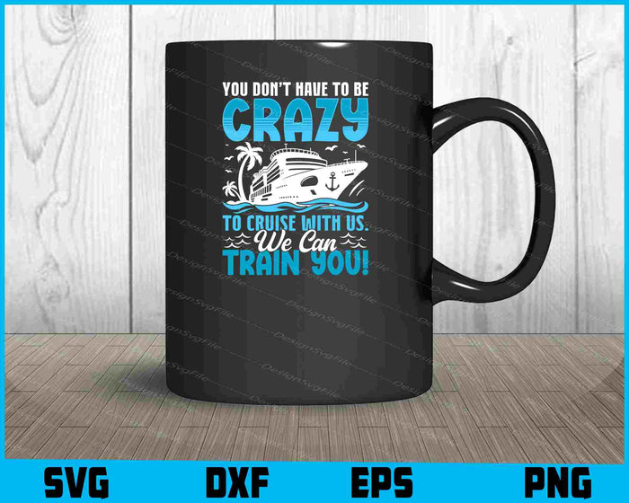 You Don’t Have To Be Crazy To Cruise With Us