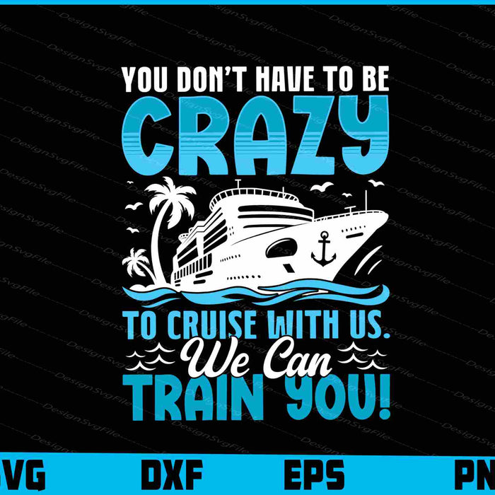 You Don’t Have To Be Crazy To Cruise With Us
