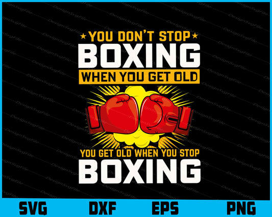 You Don’t Stop Boxing When You Get Old