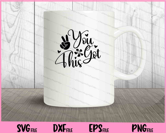 You Got This Inspirational Svg Cutting Printable Files  - Premium Cutting Files in SVG, PNG & EPS Formats - Premium SVG Cutting Files for Crafts