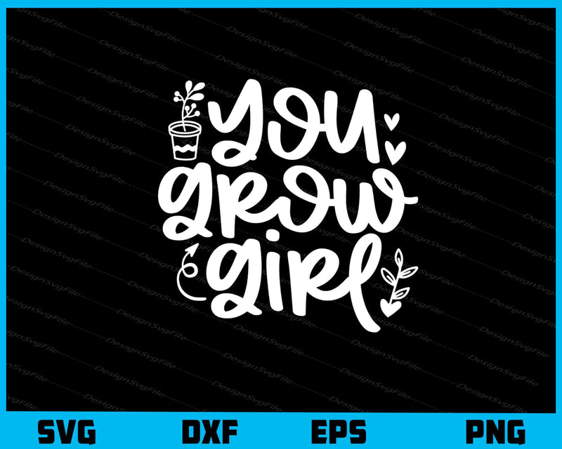 You Grow Girl Svg Cutting Printable File  - Premium Cutting Files in SVG, PNG & EPS Formats - Premium SVG Cutting Files for Crafts