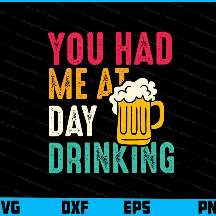You Had Me At Day Drinking BEER SVG