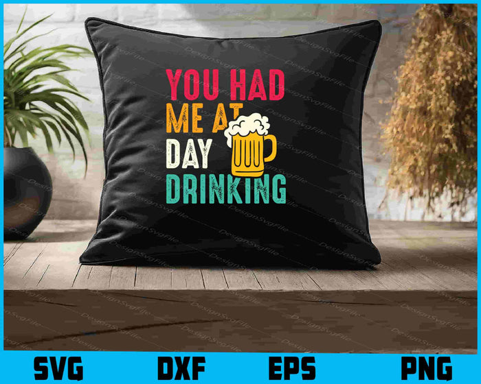 You Had Me At Day Drinking BEER SVG