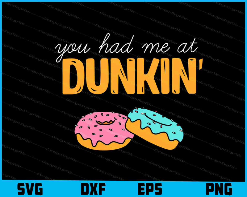 You Had Me At Dunkin Donut SVG