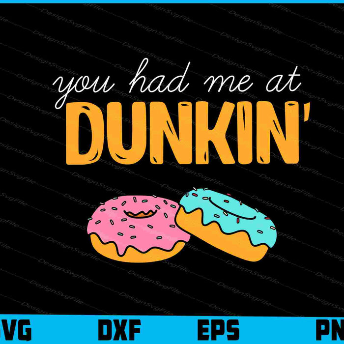 You Had Me At Dunkin Donut SVG