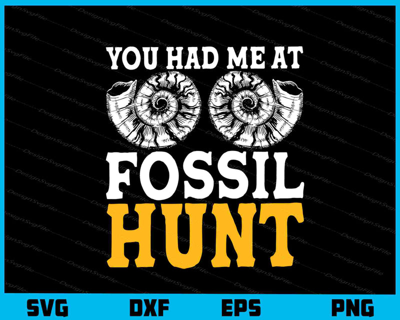 You Had Me At Fossil Hunt svg