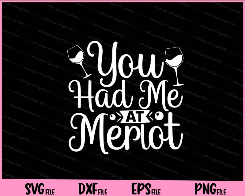 You Had Me At Merlot svg